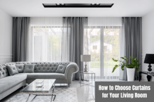 How to Choose Curtains for Your Living Room